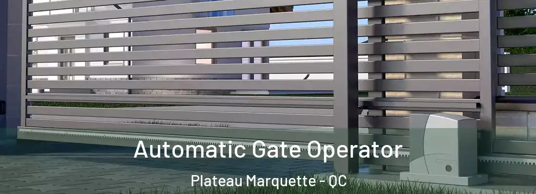  Automatic Gate Operator Plateau Marquette - QC
