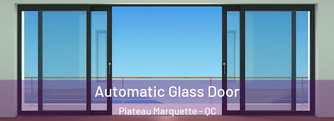  Automatic Glass Door Plateau Marquette - QC