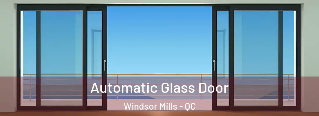  Automatic Glass Door Windsor Mills - QC