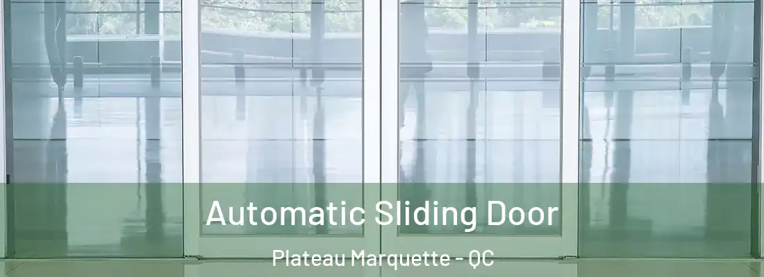  Automatic Sliding Door Plateau Marquette - QC
