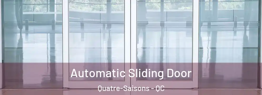  Automatic Sliding Door Quatre-Saisons - QC
