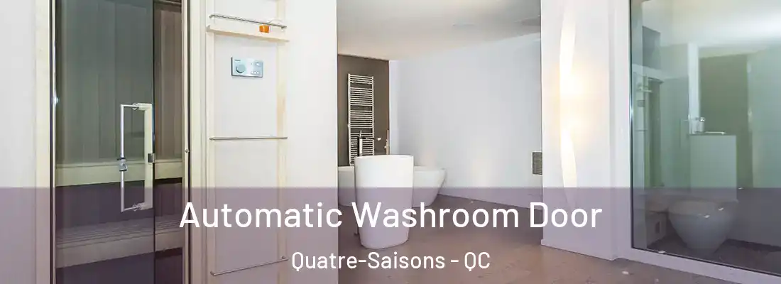  Automatic Washroom Door Quatre-Saisons - QC