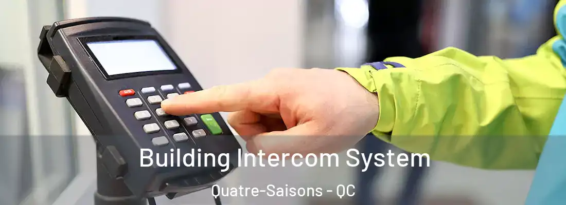  Building Intercom System Quatre-Saisons - QC