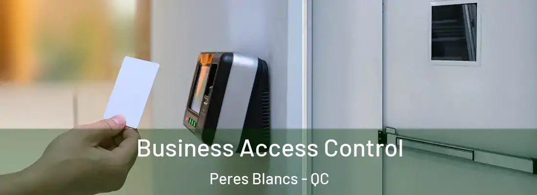  Business Access Control Peres Blancs - QC