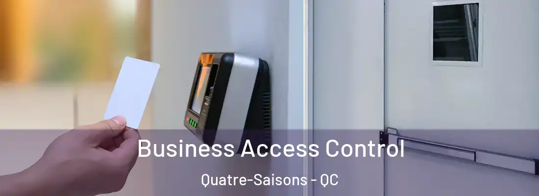  Business Access Control Quatre-Saisons - QC