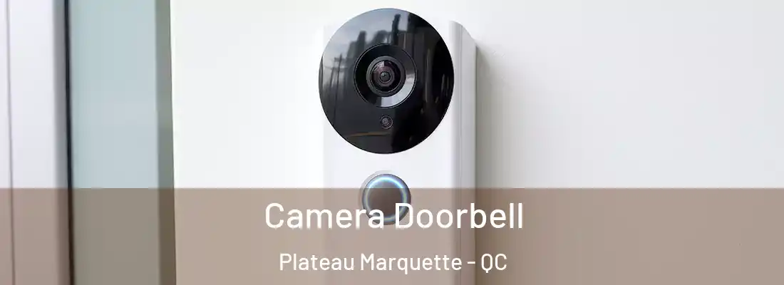  Camera Doorbell Plateau Marquette - QC