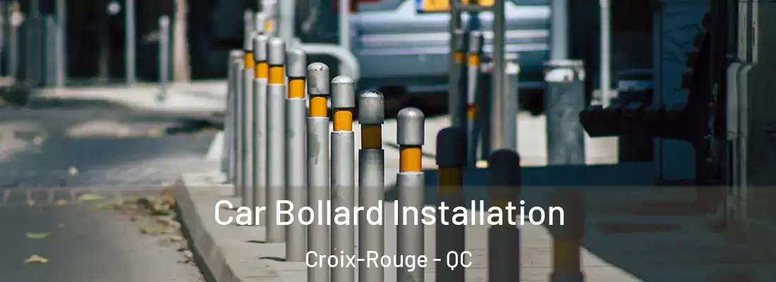  Car Bollard Installation Croix-Rouge - QC