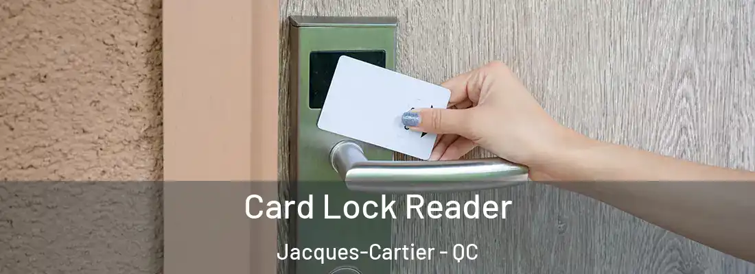  Card Lock Reader Jacques-Cartier - QC
