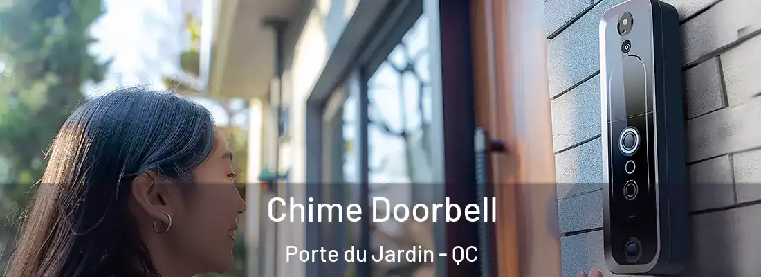  Chime Doorbell Porte du Jardin - QC