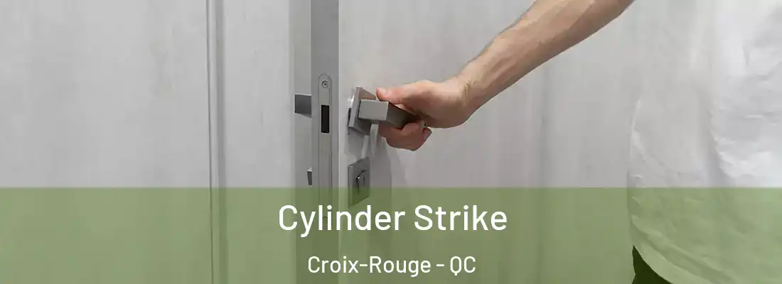  Cylinder Strike Croix-Rouge - QC