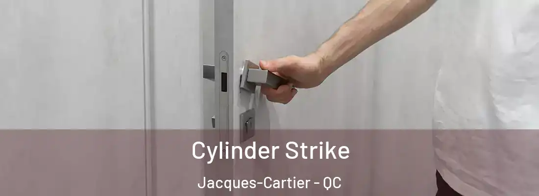  Cylinder Strike Jacques-Cartier - QC