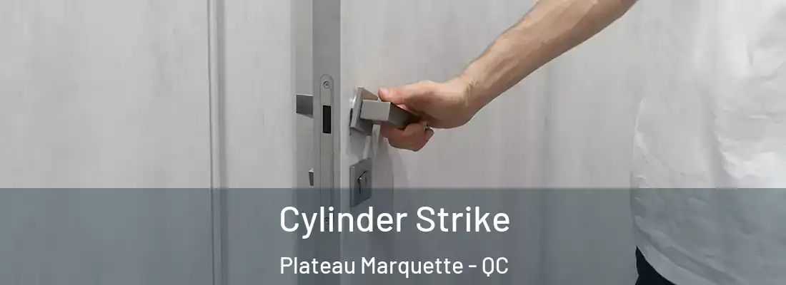  Cylinder Strike Plateau Marquette - QC