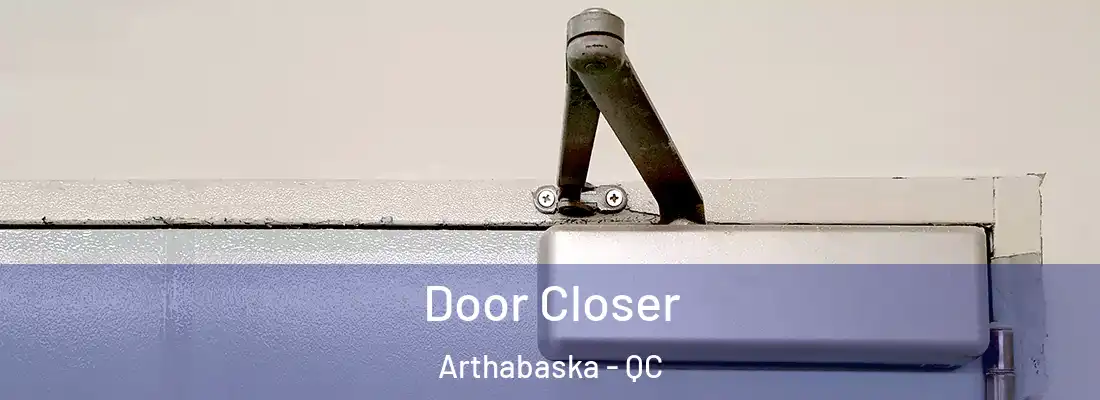  Door Closer Arthabaska - QC