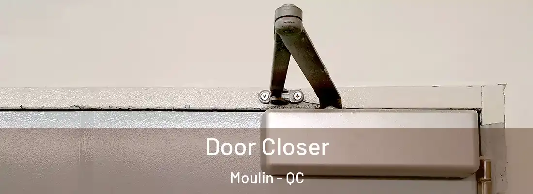  Door Closer Moulin - QC