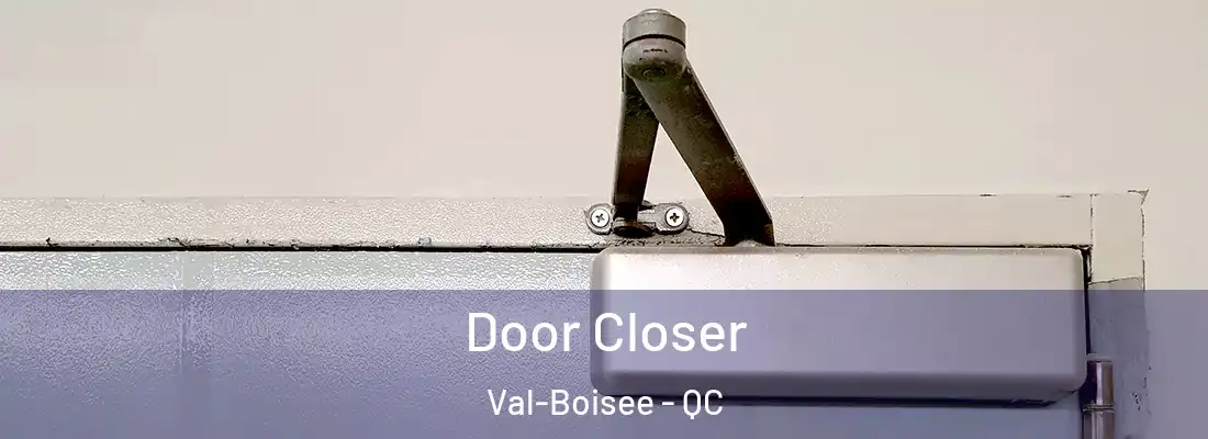  Door Closer Val-Boisee - QC
