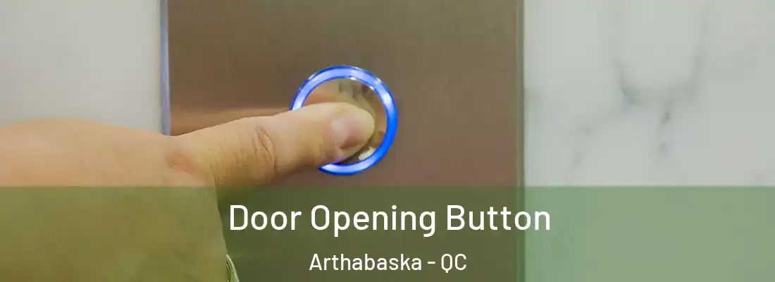 Door Opening Button Arthabaska - QC