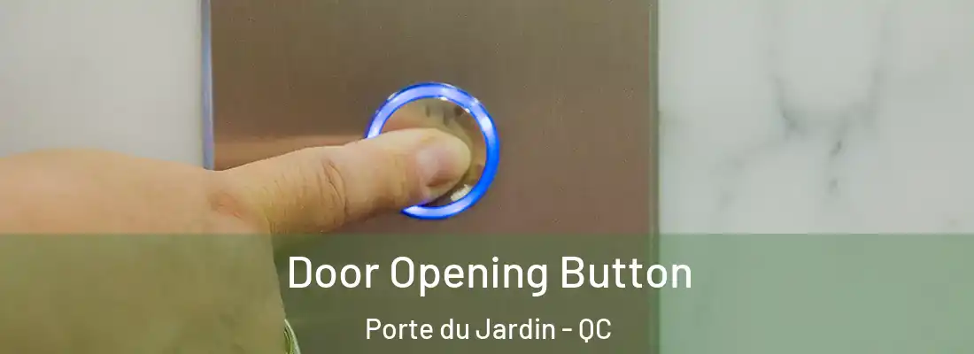  Door Opening Button Porte du Jardin - QC