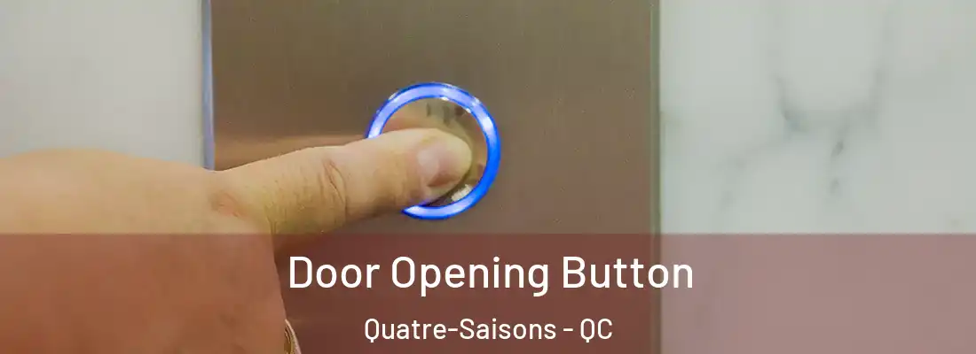  Door Opening Button Quatre-Saisons - QC