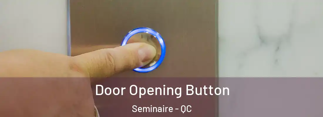  Door Opening Button Seminaire - QC