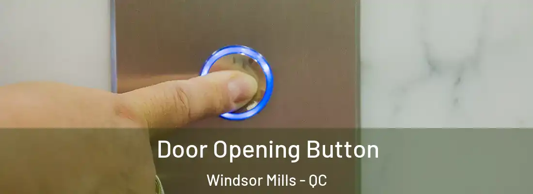  Door Opening Button Windsor Mills - QC