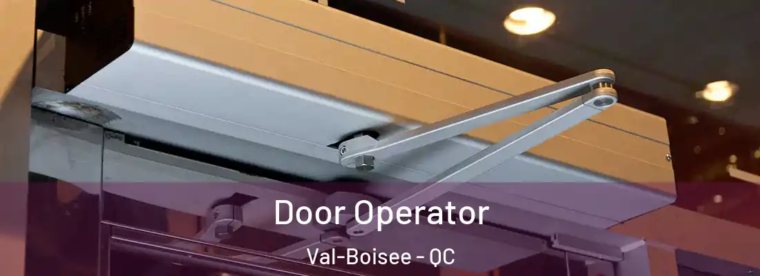  Door Operator Val-Boisee - QC