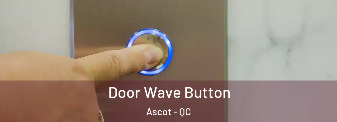  Door Wave Button Ascot - QC