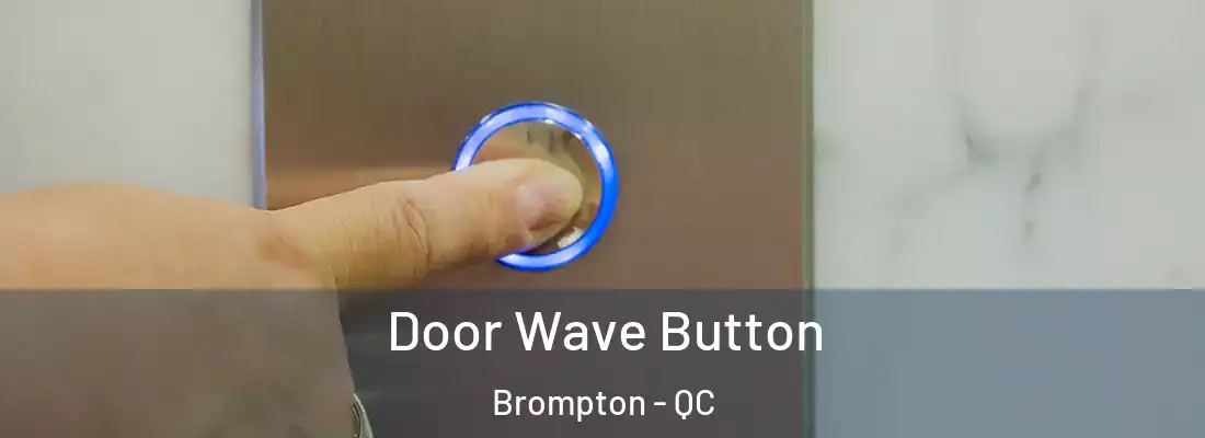  Door Wave Button Brompton - QC