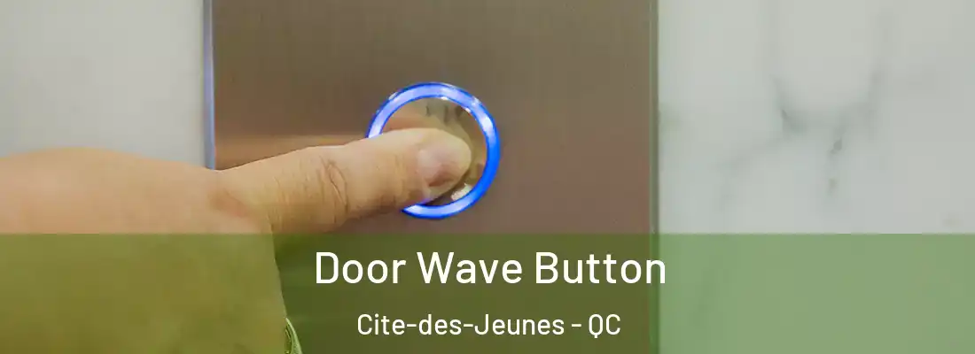  Door Wave Button Cite-des-Jeunes - QC