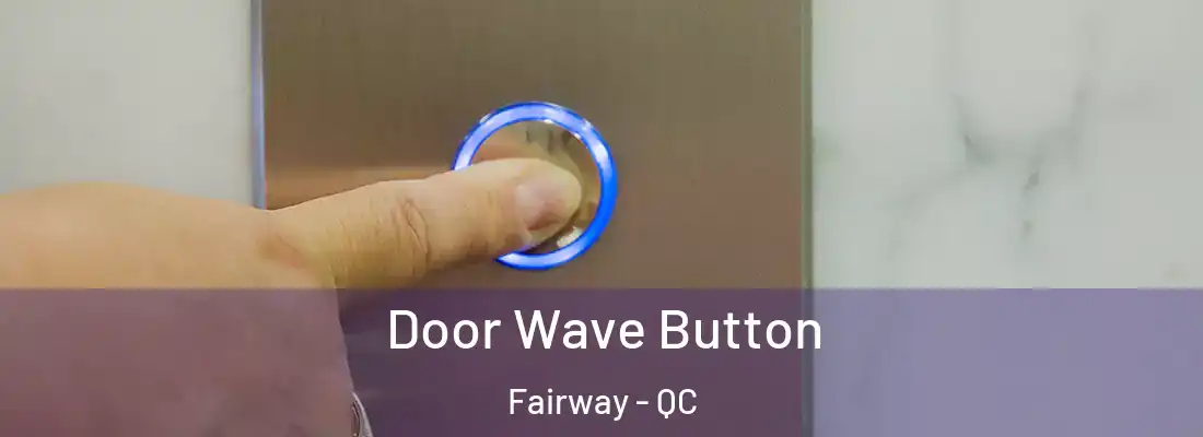  Door Wave Button Fairway - QC