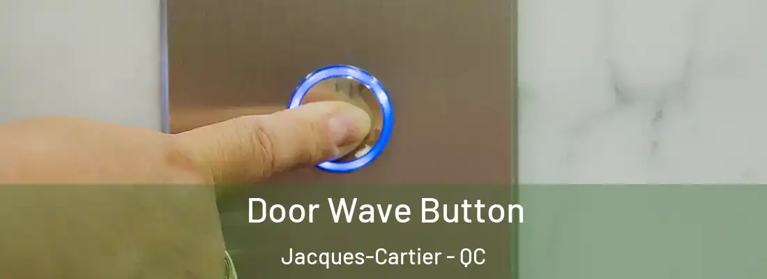  Door Wave Button Jacques-Cartier - QC