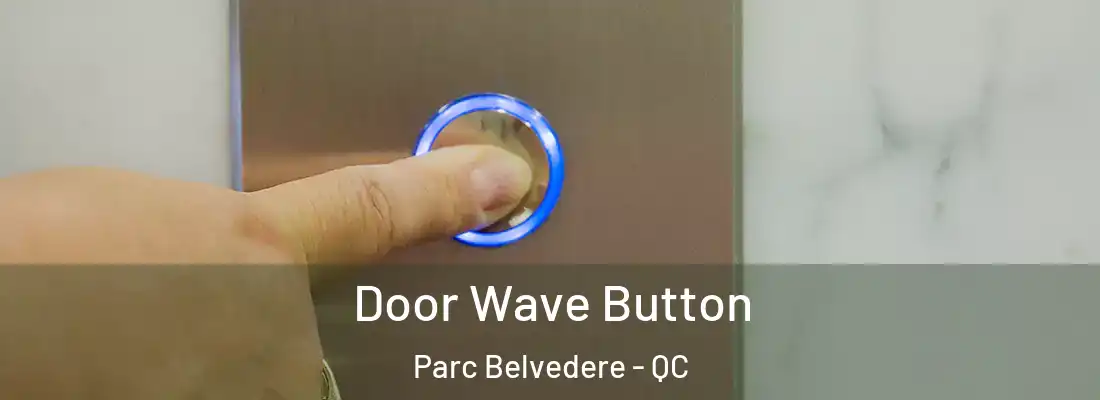  Door Wave Button Parc Belvedere - QC