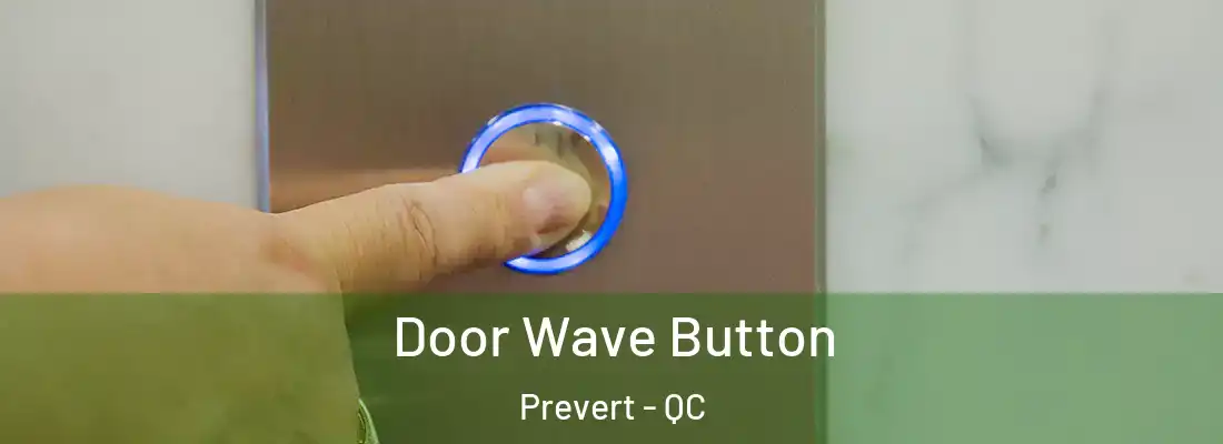  Door Wave Button Prevert - QC