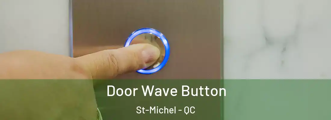  Door Wave Button St-Michel - QC
