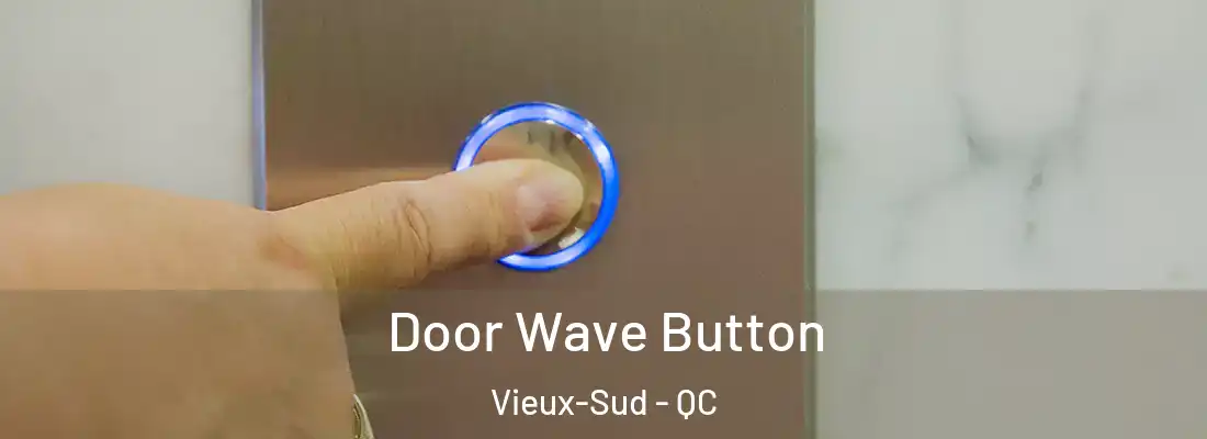  Door Wave Button Vieux-Sud - QC