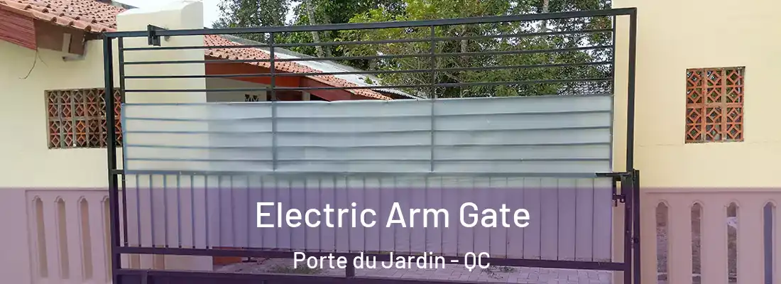  Electric Arm Gate Porte du Jardin - QC