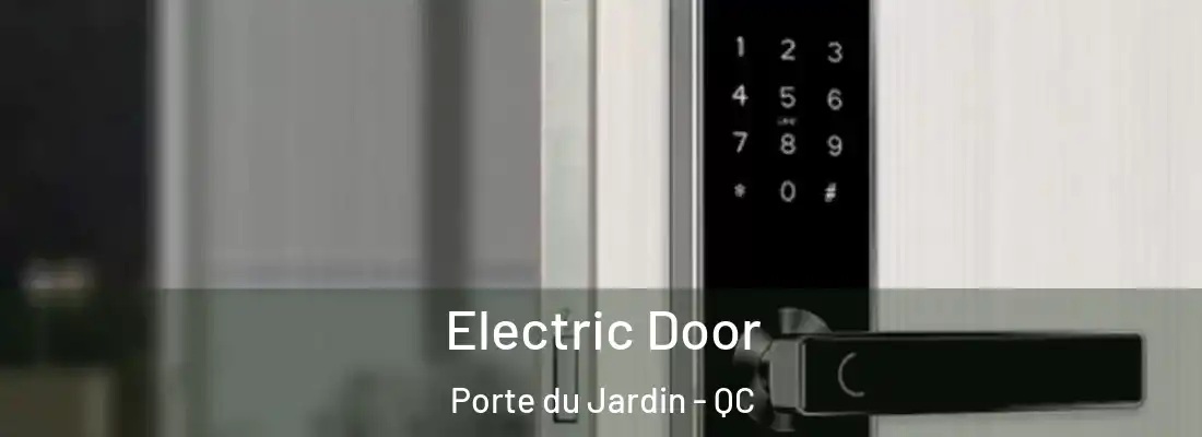  Electric Door Porte du Jardin - QC