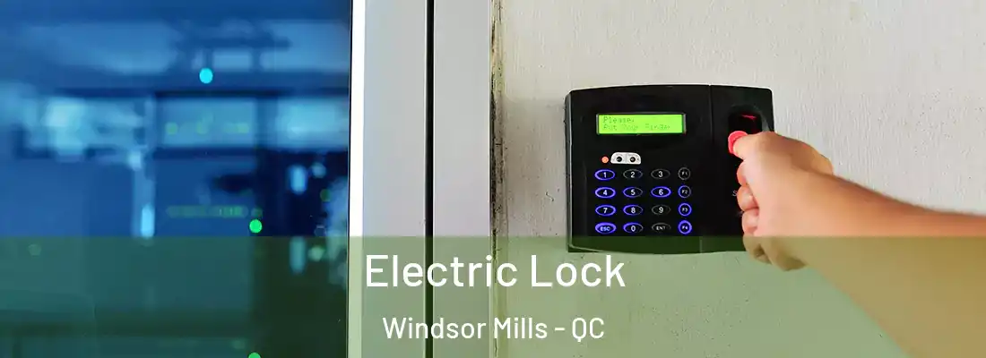  Electric Lock Windsor Mills - QC
