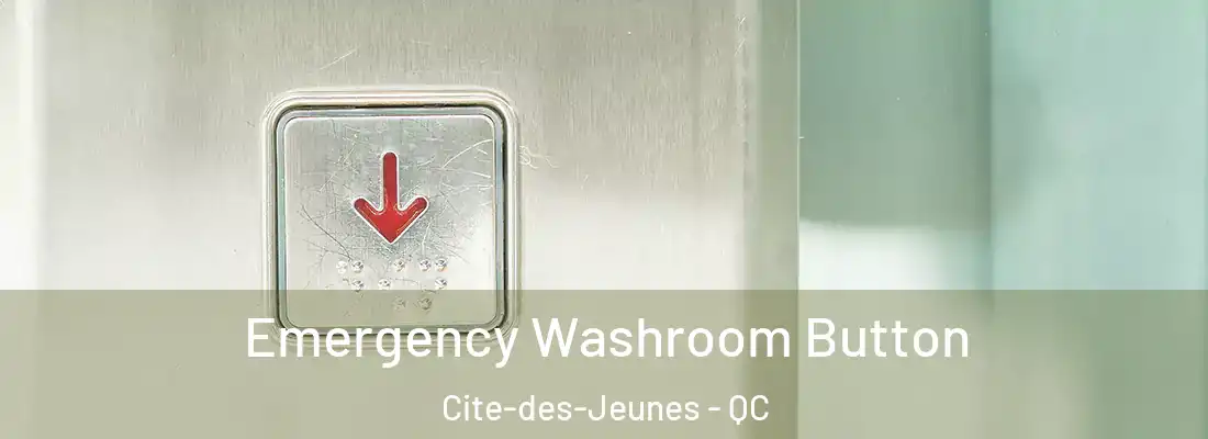  Emergency Washroom Button Cite-des-Jeunes - QC