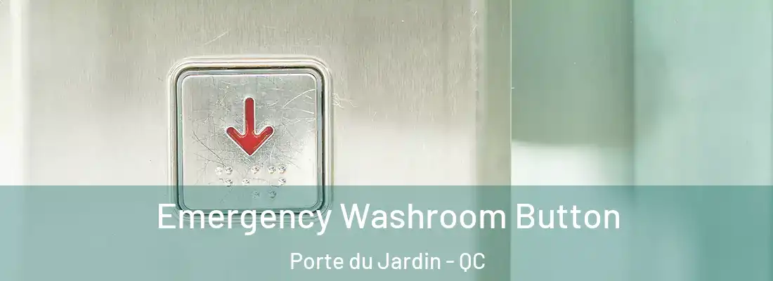  Emergency Washroom Button Porte du Jardin - QC