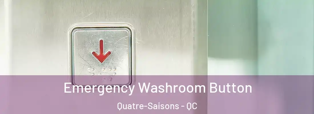  Emergency Washroom Button Quatre-Saisons - QC