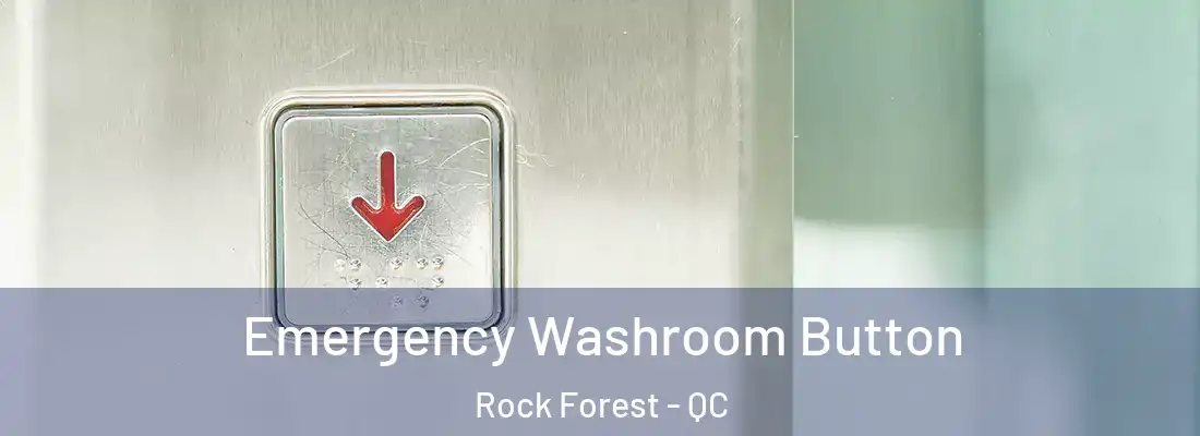  Emergency Washroom Button Rock Forest - QC