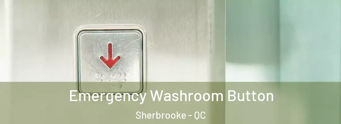  Emergency Washroom Button Sherbrooke - QC