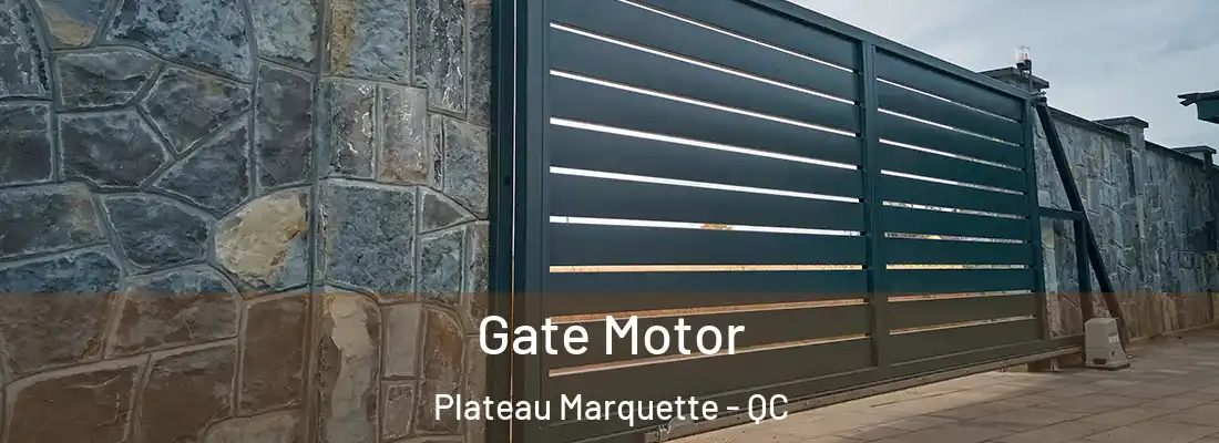  Gate Motor Plateau Marquette - QC