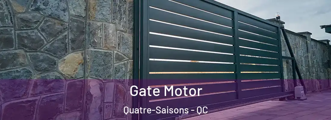  Gate Motor Quatre-Saisons - QC