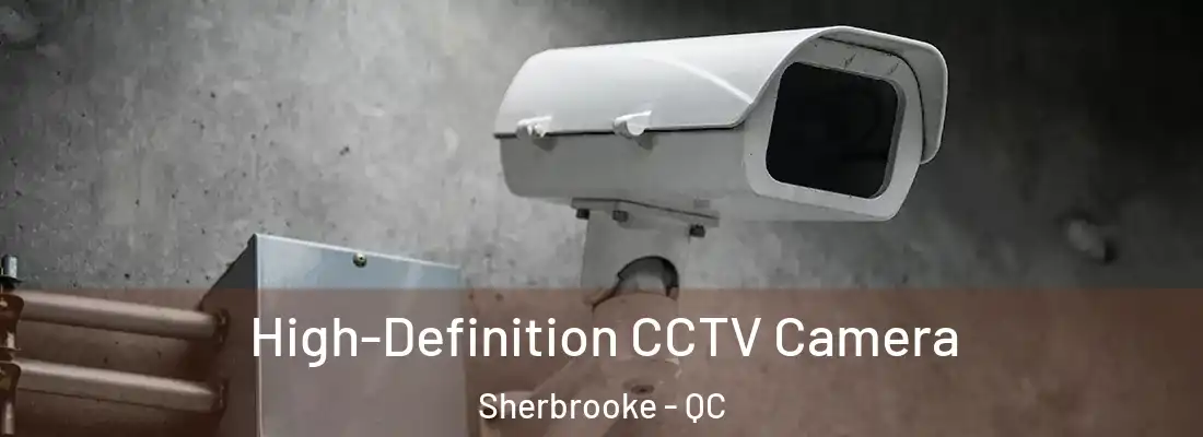  High-Definition CCTV Camera Sherbrooke - QC