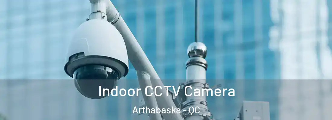  Indoor CCTV Camera Arthabaska - QC