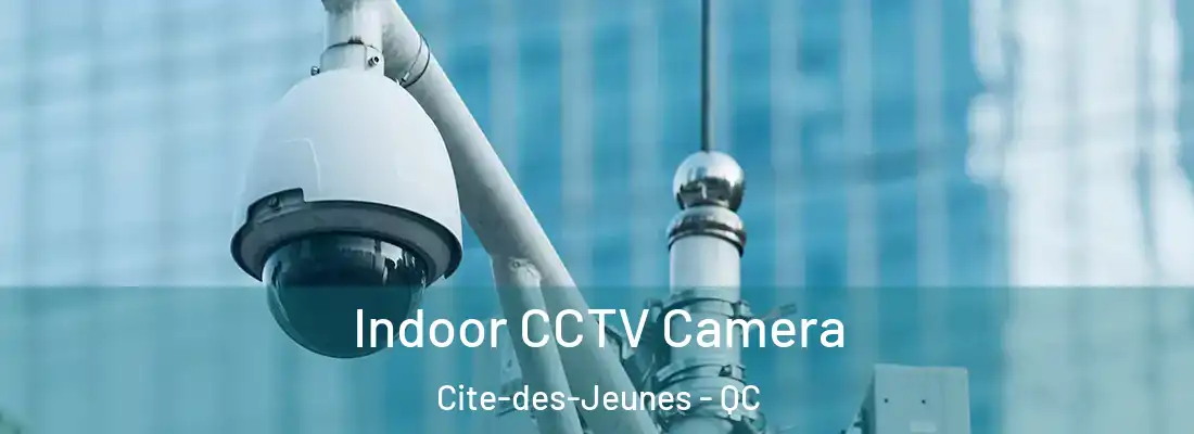  Indoor CCTV Camera Cite-des-Jeunes - QC