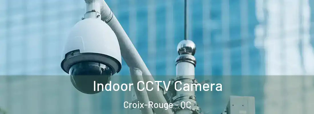  Indoor CCTV Camera Croix-Rouge - QC