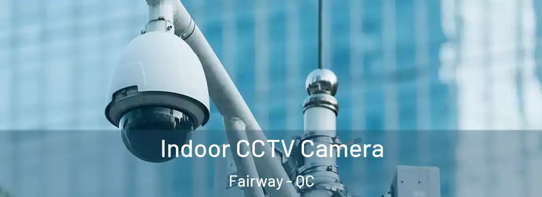 Indoor CCTV Camera Fairway - QC