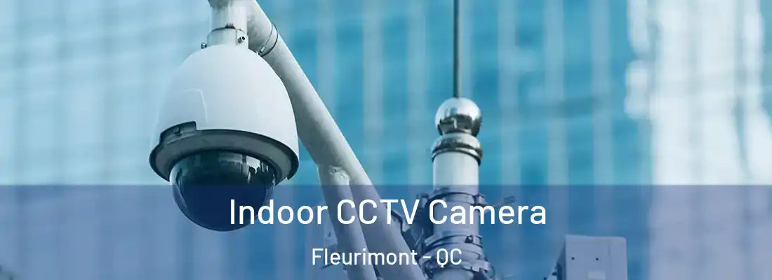 Indoor CCTV Camera Fleurimont - QC